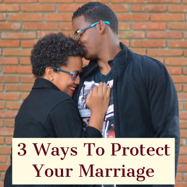 3 Ways To Protect Your Marriage